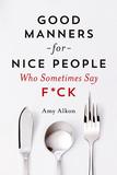 Jacket Image For: Good Manners for Nice People Who Sometimes Say F*ck